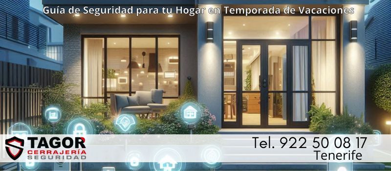 Prepara tu Hogar para las Vacaciones: Consejos de Seguridad para este Verano para Tenerife Prepara tu Hogar para las Vacaciones: Consejos de Seguridad para este Verano para Tenerife