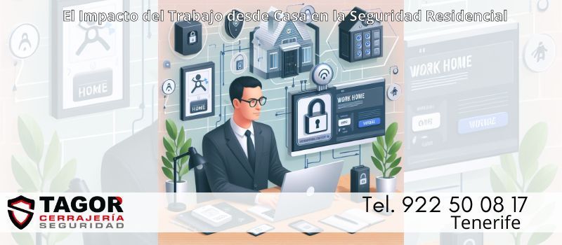 Impacto del trabajo desde casa en la seguridad residencial en Tenerife desde Tagor Seguridad Impacto del trabajo desde casa en la seguridad residencial en Tenerife desde Tagor Seguridad