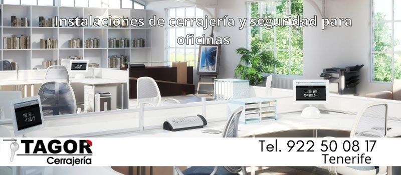 instalación cerrajería seguridad para oficinas en Tenerife con Tagor Seguridad instalación cerrajería seguridad para oficinas en Tagor Seguridad